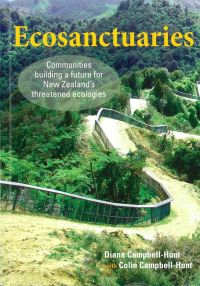 Colin Campbell-Hunt is co-author with his late wife Diane of ‘Ecosanctuaries: Communities building a future for New Zealand’s threatened ecologies’,Otago University Press, 2013.